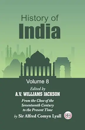 History of India : From the Close of the Seventeenth Century to the Present Time (Volume-8)