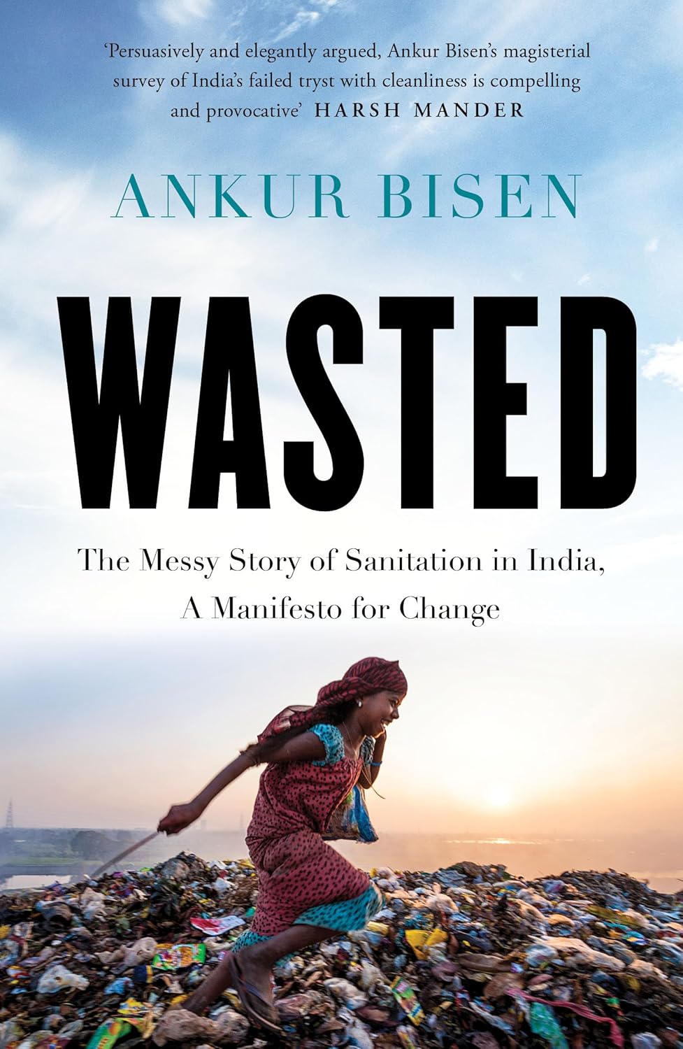 Wasted: The Messy Story of Sanitation in India, A Manifesto for Change