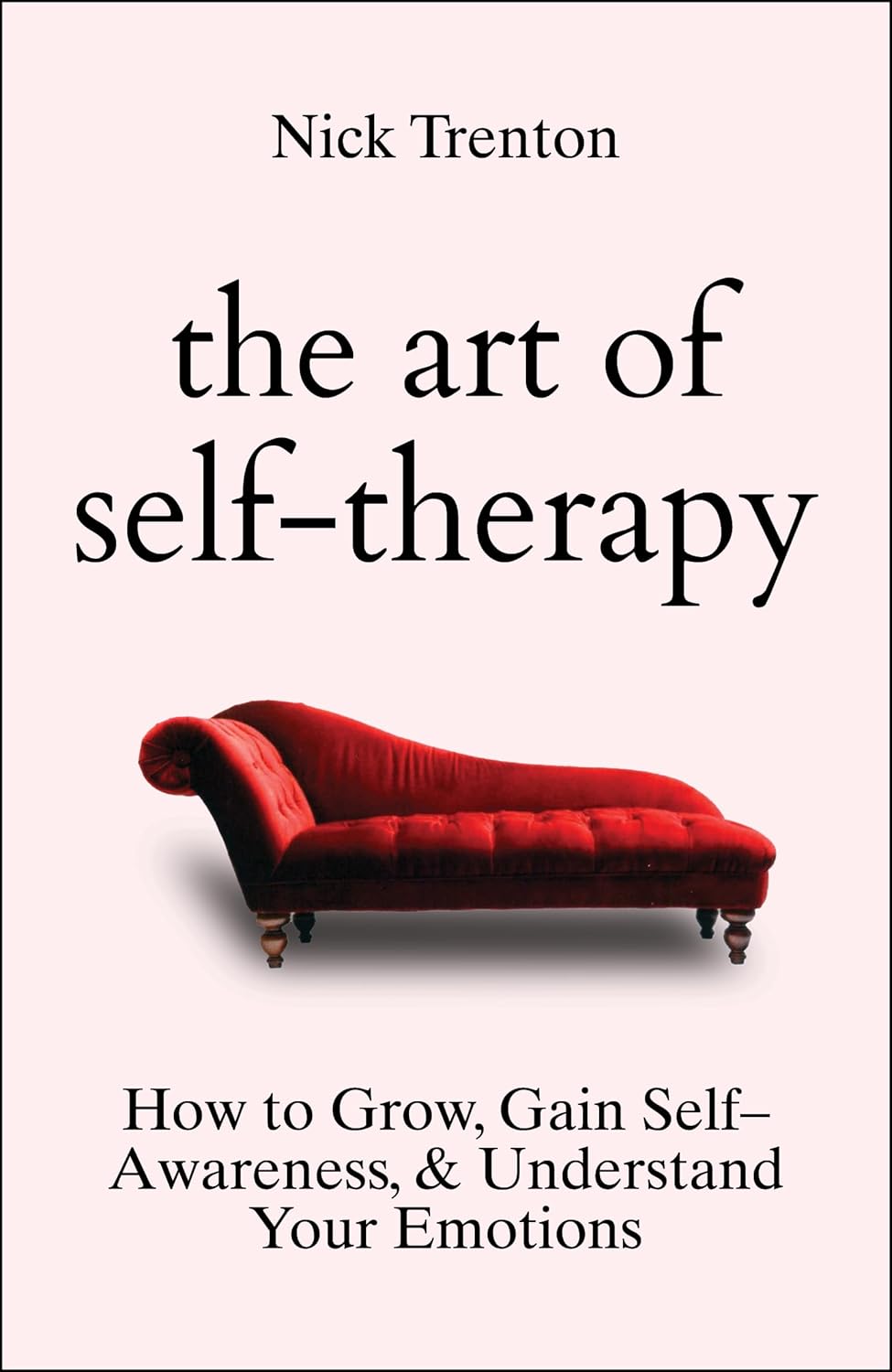 The Art of Self-Therapy: How to Grow, Gain Self-Awareness, and Understand Your Emotions by Nick Trenton - Book Cover