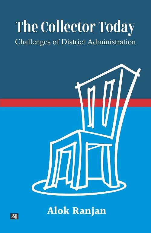 The Collector Today : Challenges of District AdministrationChallenges of District Administration